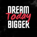 Dream_Bigger Today 