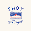 shotandforgot