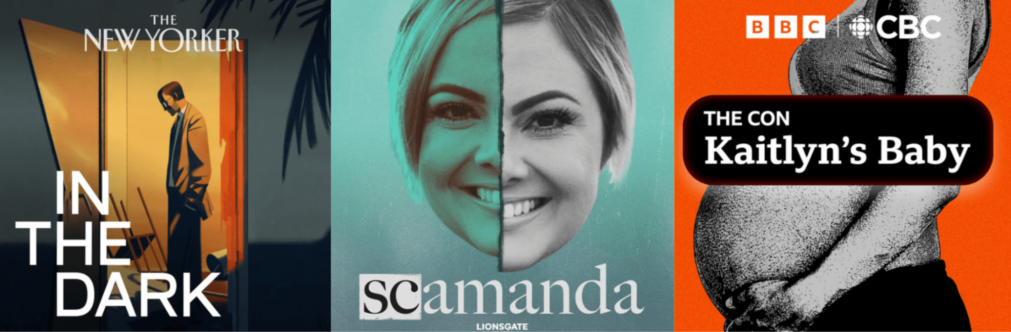 Three podcast covers: In The Dark, Scamanda, The Con: Kaitlyn’s Baby