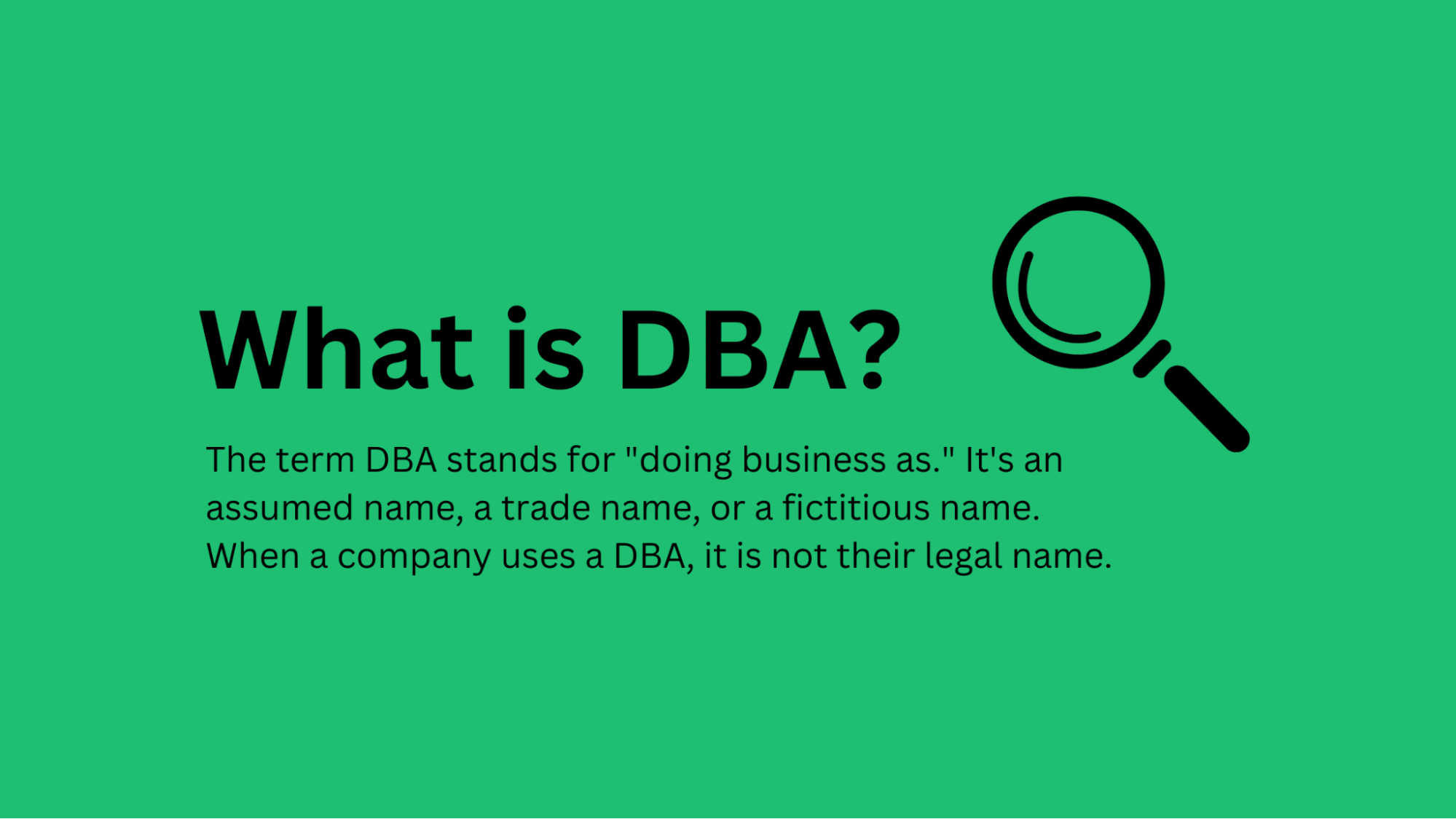 DBA definition: "doing business as" is an assumed name, a trade name, or a fictitious name, but not a legal name.