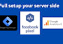 setup  GTM, ga4 and facebook pixel conversion api