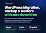 migrate, backup, restore and fix your wordpress website, zero downtime