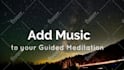 add music or binaural beats to your guided meditation tracks
