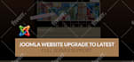 update joomla website from old version to latest version in 48h