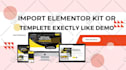 import, install elementor kits or setup wordpress themes website like demo