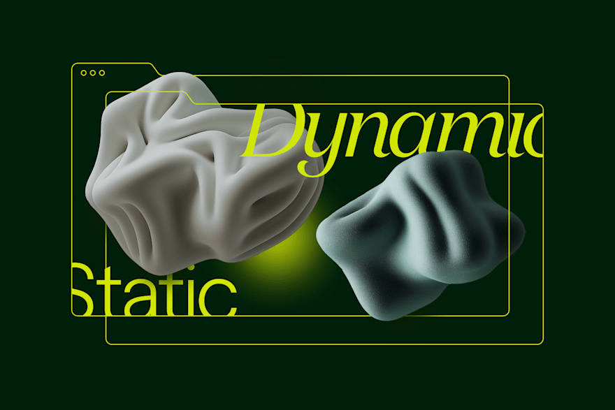 3D abstract shapes labeled “Static” and “Dynamic” inside overlapping browser window frames on a dark green background.