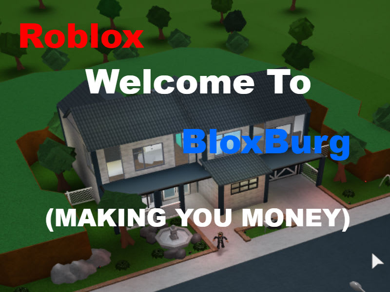 Make You Money In Welcome To Bloxburg By Dylanxgames