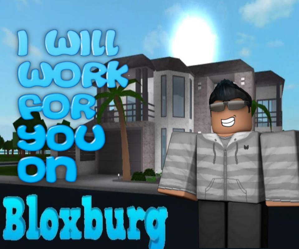 Work For You In Roblox Bloxburg And Get You Money By Aidanish - bloxburg money store roblox