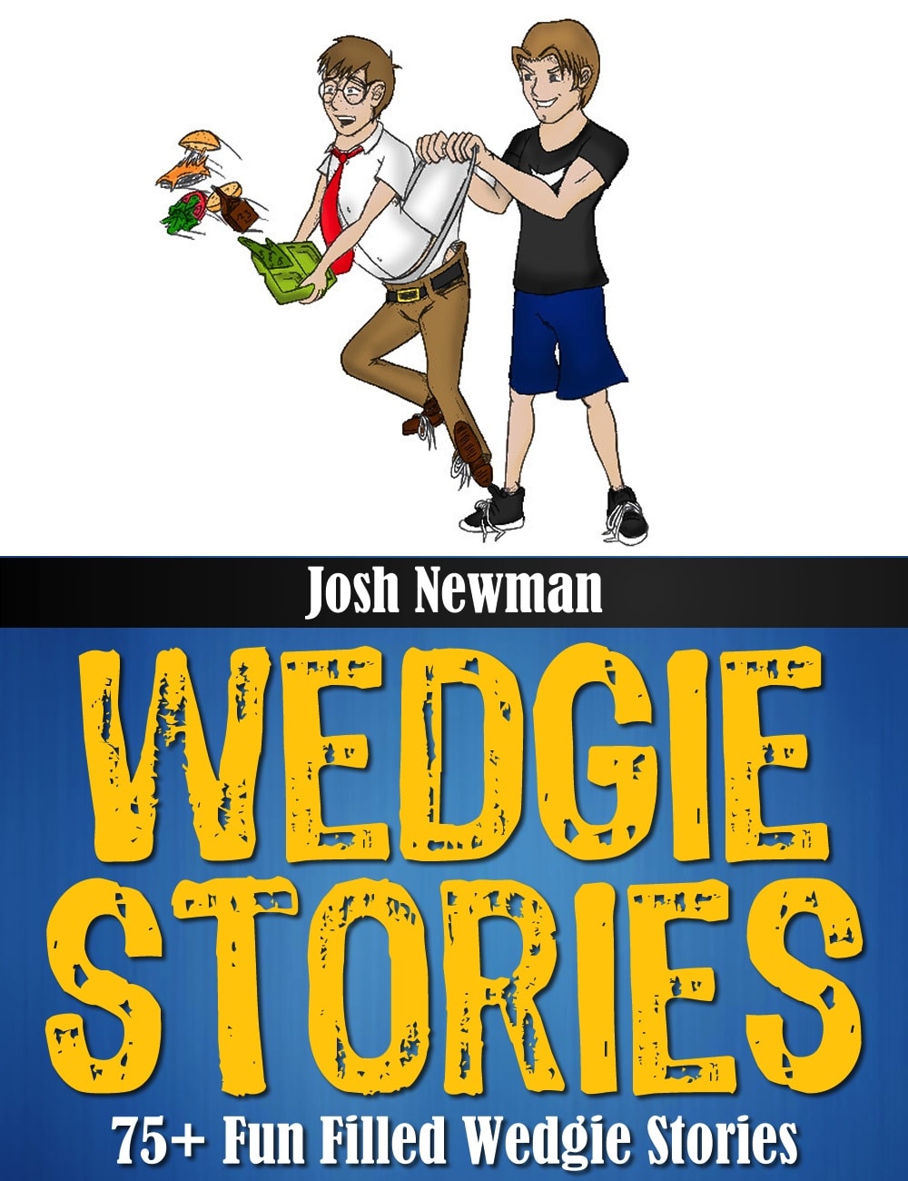 Give you 75+ fun filled wedgie stories by Jsterlo | Fiverr