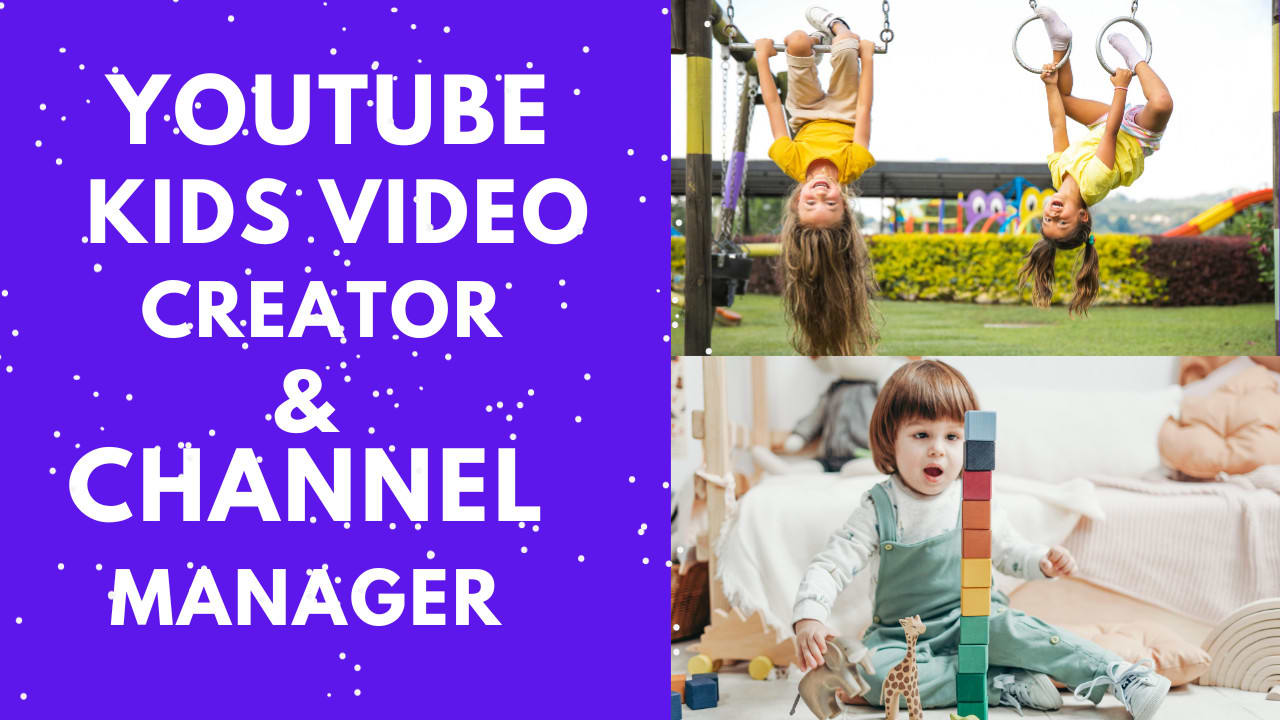 Be your  kids video creator and and kids channel manager
