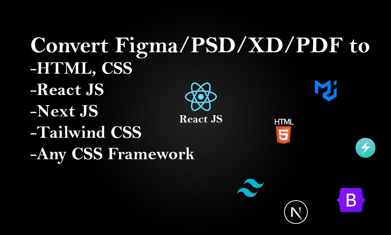 convert figma,PSD,xd,PDF to HTML,CSS, react, next js using bootrap,  tailwind CSS