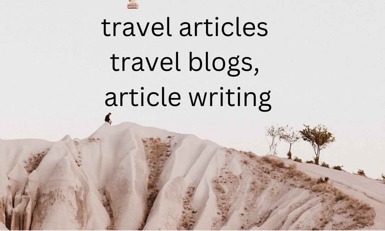 Write travel articles, travel blogs by Writinghub14