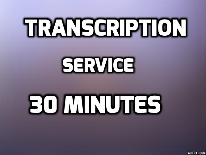 transcribe 30 minutes audio or video