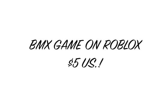 Give You A Roblox Bmx Game By Fo Ods - how much robux can you buy with 5us