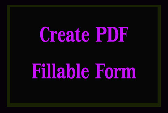 create PDF Fillable Form or Convert from html, doc, scanned images etc