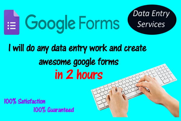 do data entry and professional google forms in 2 hours