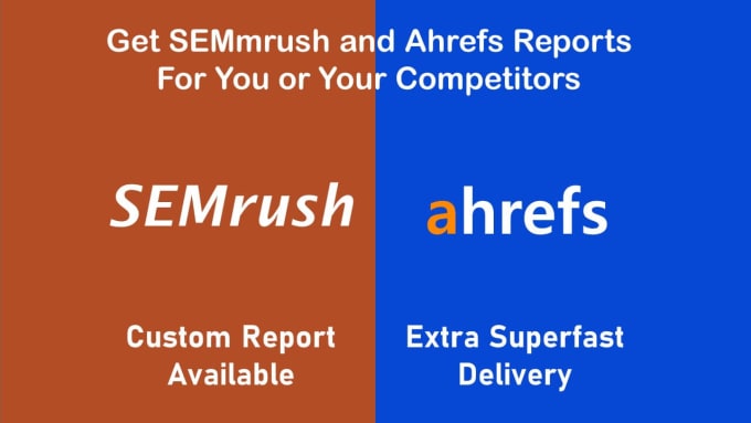 I will do semrush and ahrefs reports for you or competitors