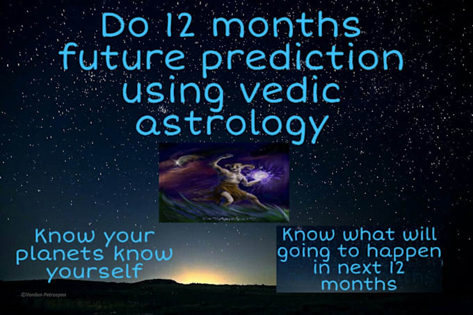 Give 12 months future prediction using vedic astrology by ...