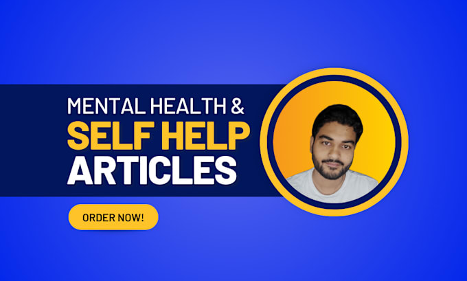 be your mental health, wellness, or self help article writer