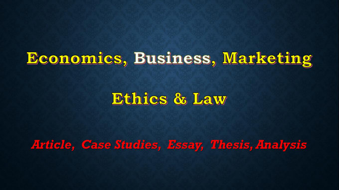 Write economics,business,marketing,ethics,law essay ...