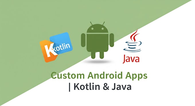 develop custom android app using kotlin or java