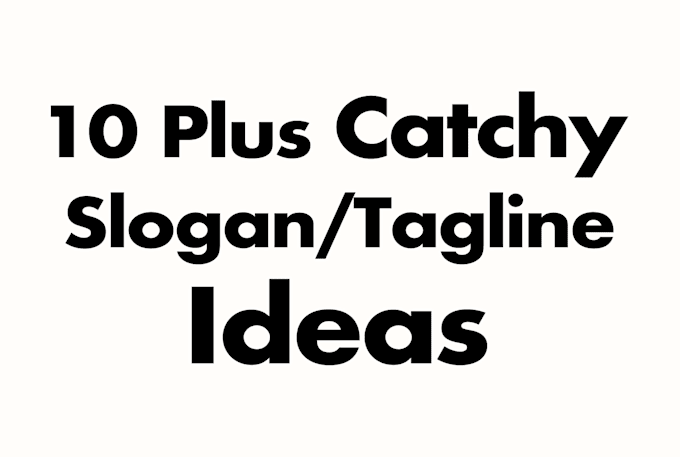 come up with 10 plus catchy slogan taglines