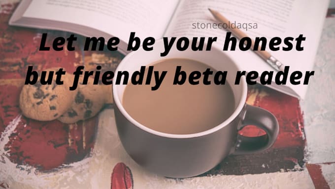 be your honest but friendly beta reader