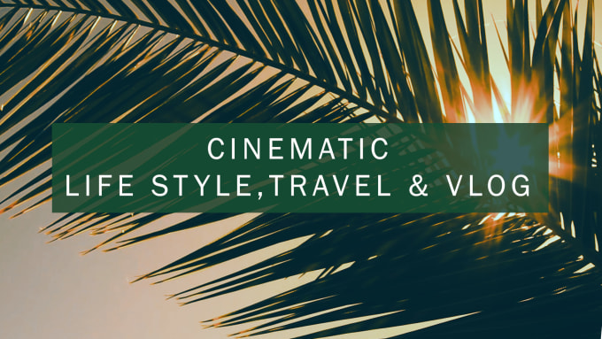 cinematically edit your travel videos, vlog and family