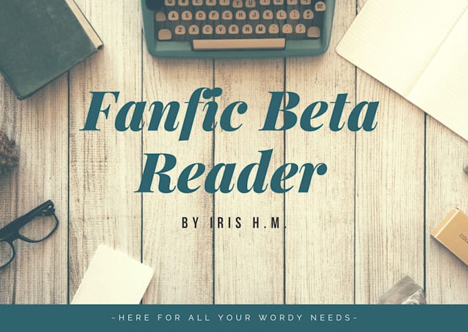 be a beta reader for your fanfiction