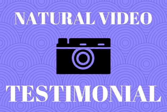 make A NATURAL Testimonial Video