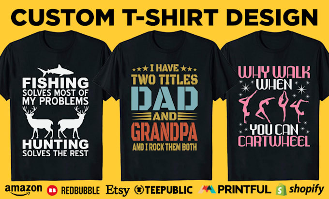 do custom tshirt design for merch by amazon, etsy, shopify, printful, teespring