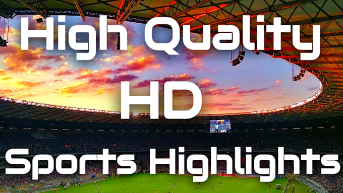 create high quality sports highlights videos