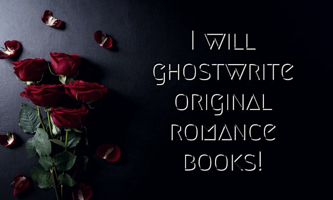 Big Deals! I will ghostwrite original romance books  for $375