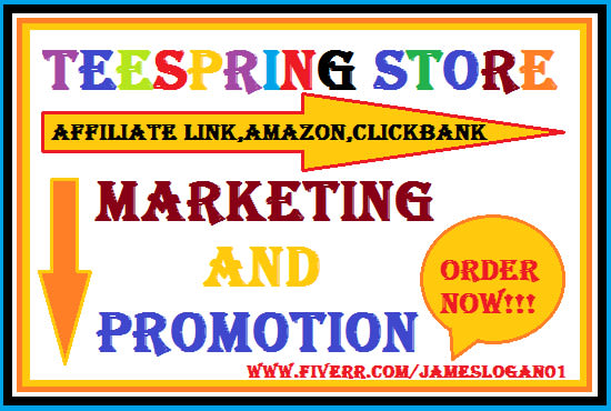 Promote your teespring store,affiliate link,clickbank