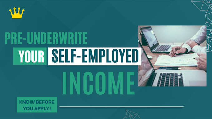 pre underwrite self employed income for mortgage eligibility