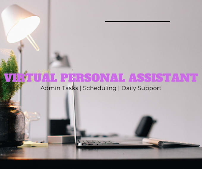 be your virtual personal assistant for admin and daily tasks
