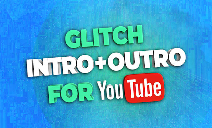 create you a glitch youtube intro and outro logo animation