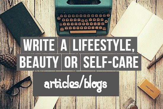 write blogs or articles on self care, DIY beauty, lifestyles