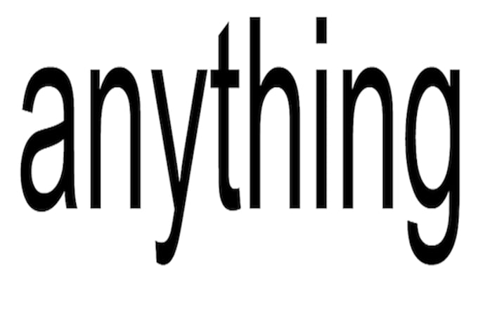 do literally anything you need