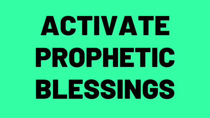 activate prophetic blessings on your life by prayer