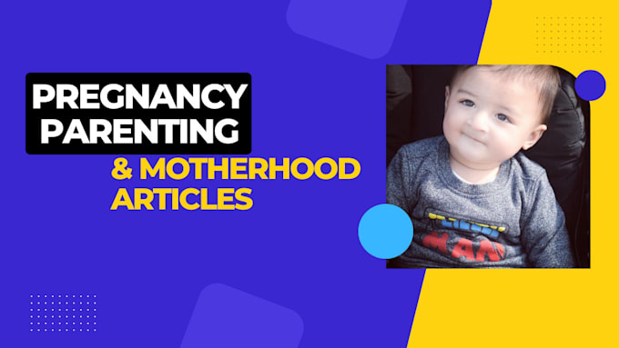 write informative pregnancy and parenting articles