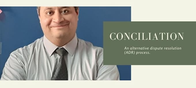 be your conciliator in a dispute between contract parties
