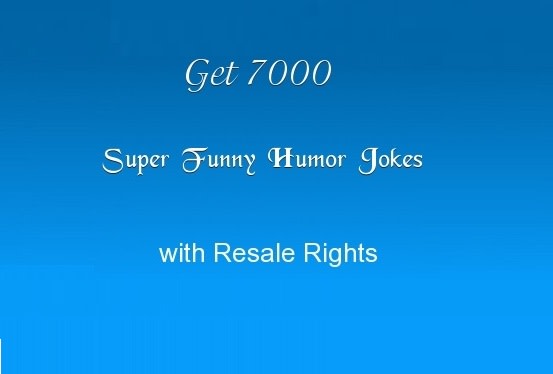 Jokes File Give you a text file with 7000 funny jokes with resale rights by ...