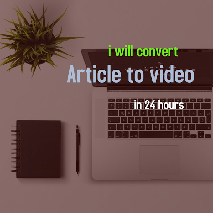 convert article to video in 24 hours