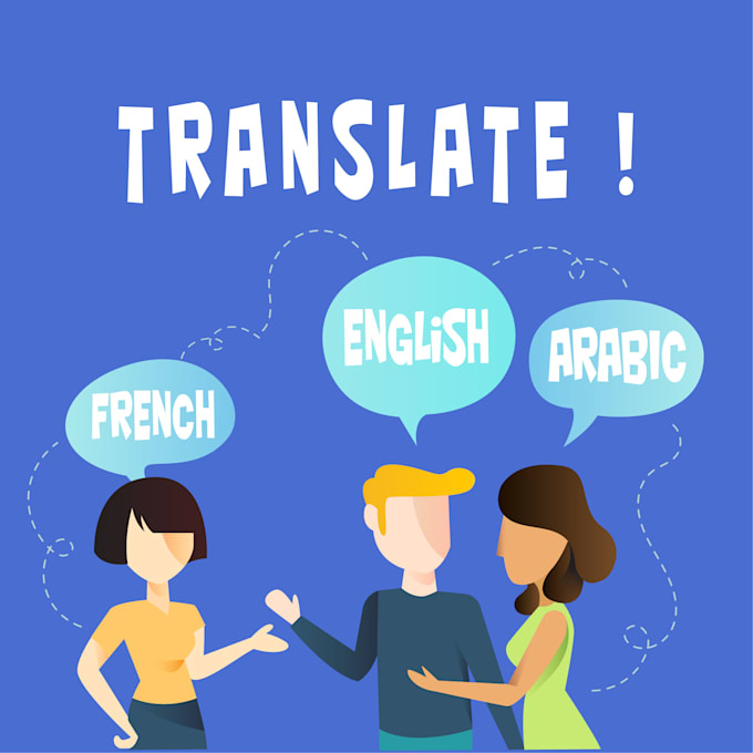 Translate english to arabic, english to frensh, french to arabic by