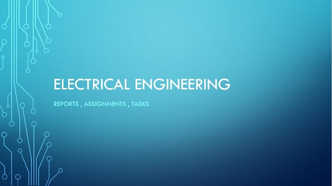 write electrical engineering tasks,reports and assignments