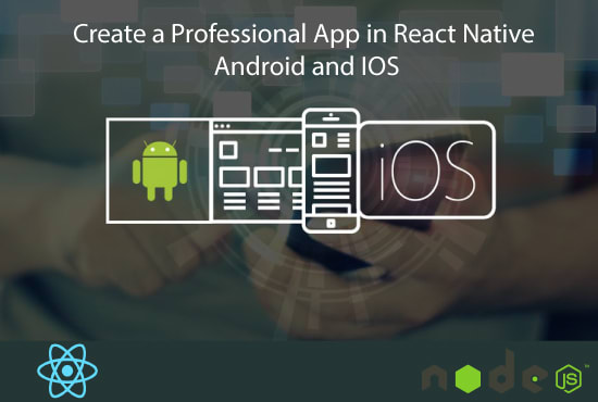 Create a professional app in react native, android and ios by ...
