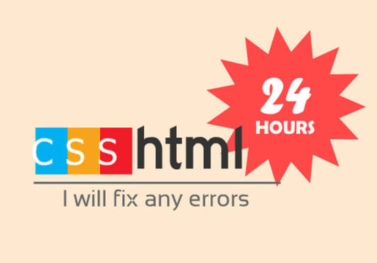 fix any CSS or html errors/bugs/issues in 24 hours