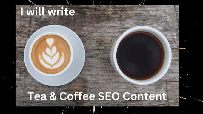 write tea and coffee SEO articles and blogs