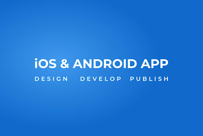 design develop and publish ios and android app